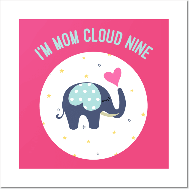 I'm On Cloud Nine,  Mothers Day, Mum Gift, Mom's Gift Wall Art by Style Conscious